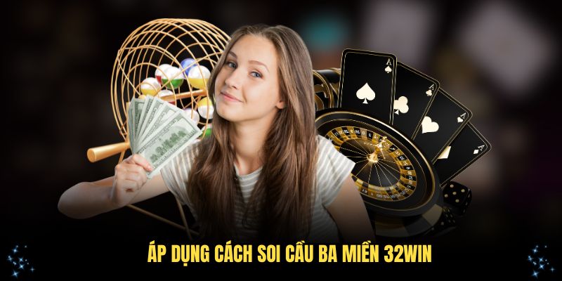 Lợi thế khi áp dụng cách soi cầu ba miền 32Win