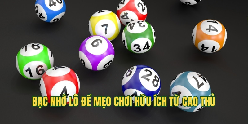 Bạc nhớ lô đề mẹo chơi hữu ích từ cao thủ