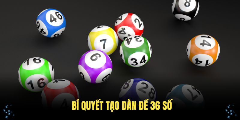 Bí quyết tạo dàn đề 36 số chuẩn từ các cao thủ thành công nhất