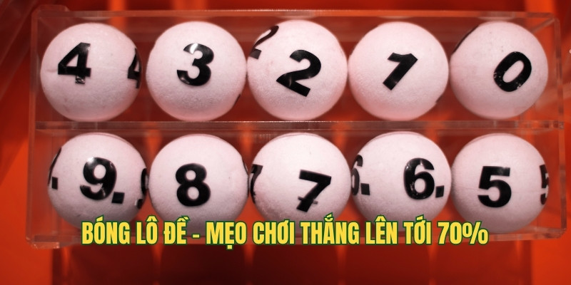 Bóng lô đề - Mẹo chơi thắng lên tới 70%