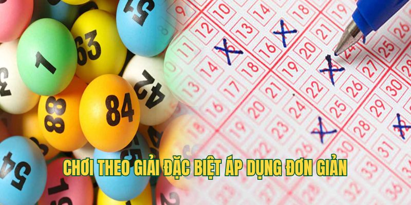 Chơi theo giải đặc biệt áp dụng đơn giản