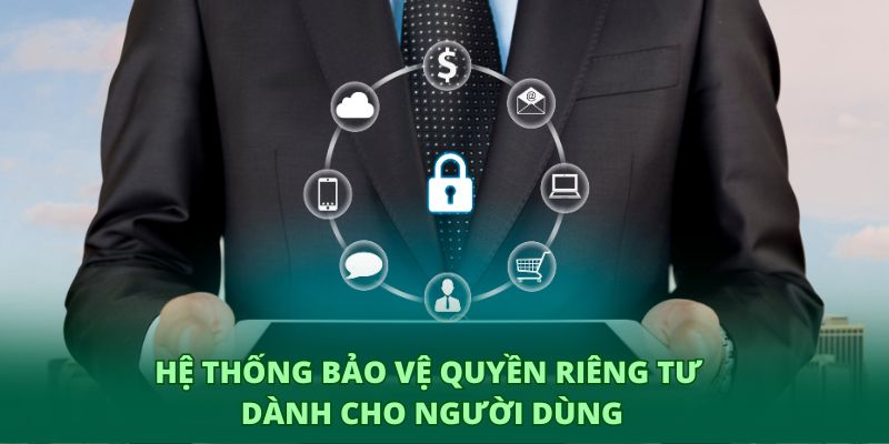Hệ thống bảo vệ quyền riêng tư dành cho người dùng