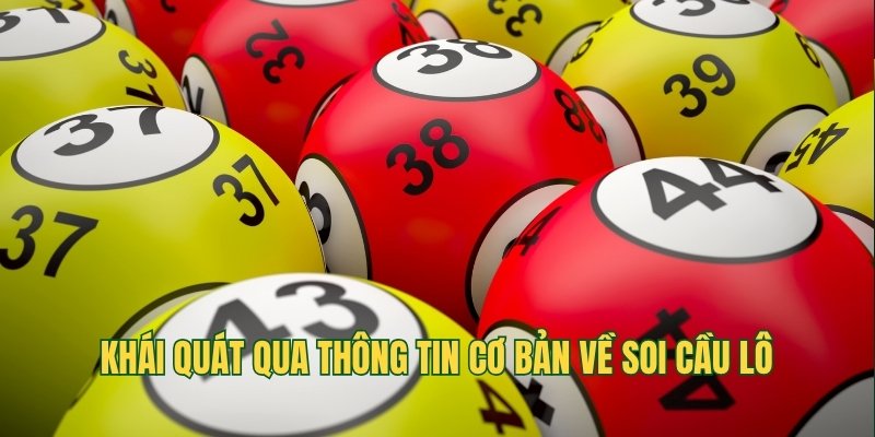Khái quát qua thông tin cơ bản về soi cầu lô