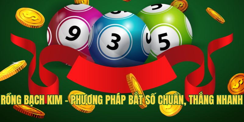 Rồng Bạch Kim - Phương Pháp Bắt Số Chuẩn, Thắng Nhanh