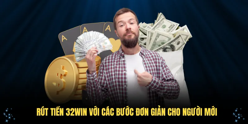Rút tiền 32Win với các bước đơn giản cho người mới
