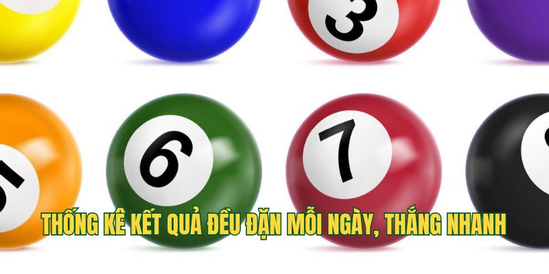 Thống kê kết quả đều đặn mỗi ngày, thắng nhanh