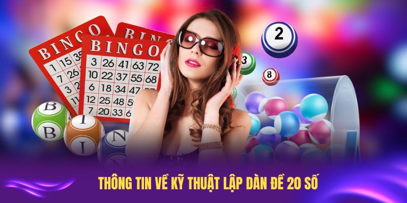 Tổng hợp những thông tin về kỹ thuật lập dàn đề 20 số cơ bản